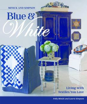 Hardcover Minick and Simpson Blue and White: Living with Textiles You Love Book