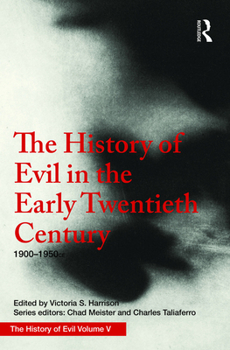 Hardcover The History of Evil in the Early Twentieth Century: 1900-1950 CE Book