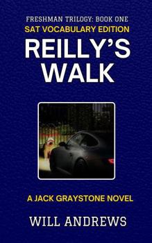 Reilly's Walk SAT Vocabulary Edition: Freshman Trilogy: Book One (Jack Graystone Novels SAT Vocabulary Editions)