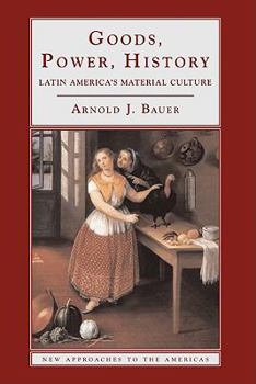 Hardcover Goods, Power, History: Latin America's Material Culture Book