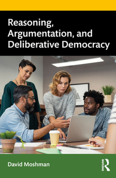 Paperback Reasoning, Argumentation, and Deliberative Democracy Book