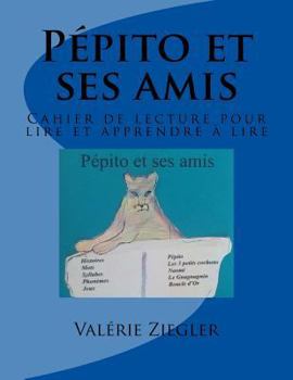 Paperback Pépito et ses amis: Cahier de lecture pour lire et apprendre à lire [French] Book