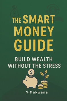 Paperback The Smart Money Guide: Build Wealth Without the Stress Book