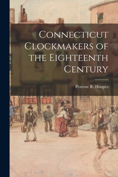 Paperback Connecticut Clockmakers of the Eighteenth Century Book