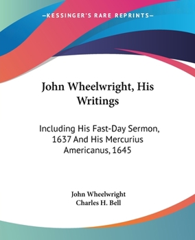 Paperback John Wheelwright, His Writings: Including His Fast-Day Sermon, 1637 And His Mercurius Americanus, 1645 Book