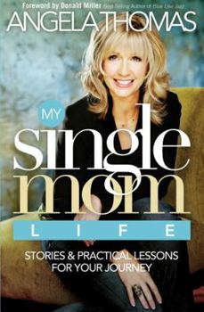 Paperback My Single Mom Life: Stories & Practical Lessons for Your Journey Book