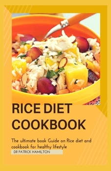 Paperback Rice Diet Cookbook: The ultimate book guide on rice diet and cookbook for healhy living Book