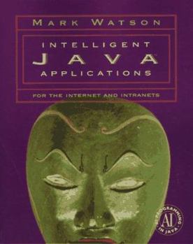 Paperback Intelligent Java Applications for the Internet and Intranets [With CDROM] Book