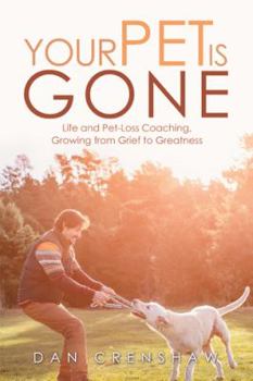 Paperback Your Pet Is Gone: Life and Pet-Loss Coaching, Growing from Grief to Greatness Book