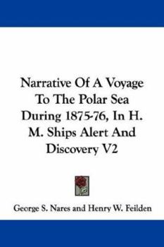 Paperback Narrative Of A Voyage To The Polar Sea During 1875-76, In H. M. Ships Alert And Discovery V2 Book