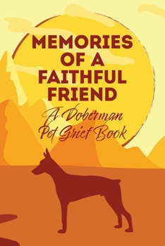 Paperback Memories of a Faithful Friend - A Doberman Pet Grief Book: Sundown Pet Bereavement Journal Book