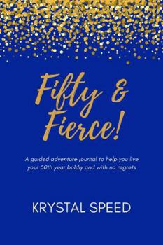 Paperback Fifty & Fierce: A guided adventure journal to help you live your 50th year boldly and with no regrets Book