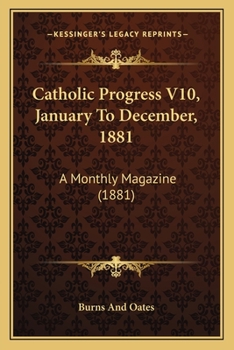 Paperback Catholic Progress V10, January To December, 1881: A Monthly Magazine (1881) Book