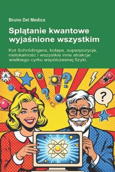 Paperback Spl&#261;tanie kwantowe wyja&#347;nione wszystkim: Kot Schrödingera, kolaps, superpozycje, nielokalno&#347;c i wszystkie inne atrakcje wielkiego cyrku [Polish] Book