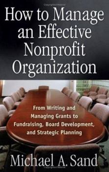 Paperback How to Manage an Effective Nonprofit Organization: From Writing an Managing Grants to Fundraising, Board Development, and Strategic Planning Book