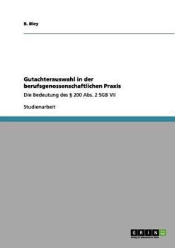 Paperback Gutachterauswahl in der berufsgenossenschaftlichen Praxis: Die Bedeutung des ? 200 Abs. 2 SGB VII [German] Book