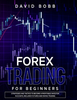 Hardcover Forex Trading for Beginners: Strategies and Tactics To Become A Profitable Investor In 21 Days, Includes Futures And Swing Trading Book