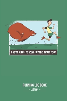 Paperback Running Log Book 2020: I Just Have To Run Faster Than You!: Log book for keeping track of your runs in 2020 and beyond. Day by day record jou Book