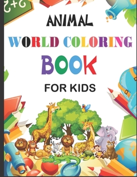 Animal World Coloring Book for Kids: Coloring Books for Kids & Toddlers: Animals Coloring: Children Activity Books for Kids Ages 2-4, 4-8, Boys, Girls, Fun Early Learning, Relaxation for ... Workbooks