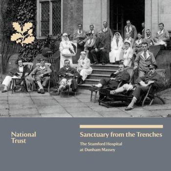 Paperback Sanctuary from the Trenches: The Stamford Hospital at Dunham Massey, National Trust Guidebook Book