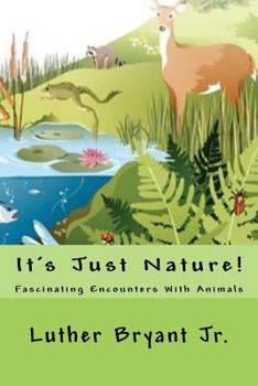 Paperback It's Just Nature!: Fascinating Encounters With Animals Book