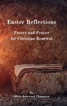 Easter Reflections: Poetry and Prayer for Christian Renewal: Celebrate Resurrection and Spiritual Journey with Inspirational Verses