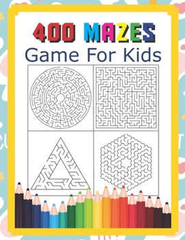 Paperback 400 Mazes Game For Kids: A Maze Activity Book Great For Developing Problem Solving Skills Ages 6 To 8 - 1st Grade - 2nd Grade - Learning Activi Book