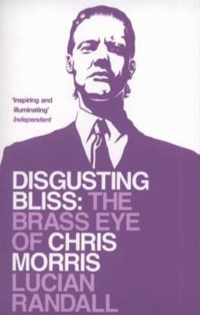 Paperback Disgusting Bliss: The Brass Eye of Chris Morris Book