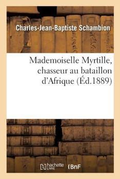 Paperback Mademoiselle Myrtille, Chasseur Au Bataillon d'Afrique [French] Book