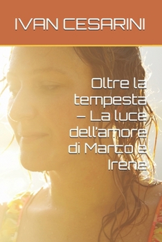 Paperback Oltre la tempesta - La luce dell'amore di Marco e Irene [Italian] Book