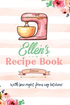 Ellen Personalized Blank Recipe Book/Journal for girls and women: Personalized Name Reciepe Journal/Notebook For Girls, women, girlfriend, sister, ... 159 pages, 6X9, Soft cover, Glossy finish