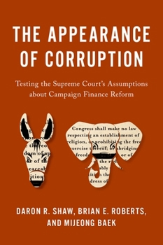 Hardcover The Appearance of Corruption: Testing the Supreme Court's Assumptions about Campaign Finance Reform Book