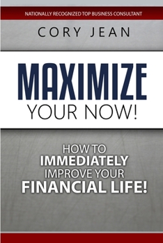 Paperback Maximize Your Now: How to Immediately Improve Your Financial Life Book