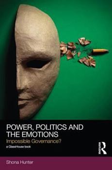 Paperback Power, Politics and the Emotions: Impossible Governance? Book