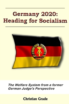 Germany 2020: Heading for Socialism: Germany’s Welfare System from a former Judge’s Perspective