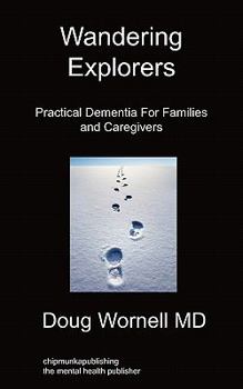 Paperback Wandering Explorers: Practical Dementia For Families and Caregivers Book