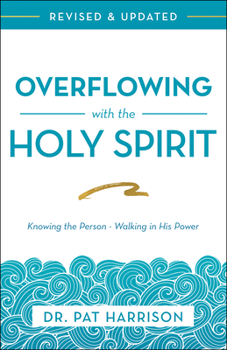 Paperback Overflowing with the Holy Spirit: Knowing the Person - Walking in His Power (Revised and Updated) Book