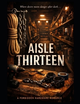 Paperback Aisle Thirteen: A Forbidden Hardware Romance. Book
