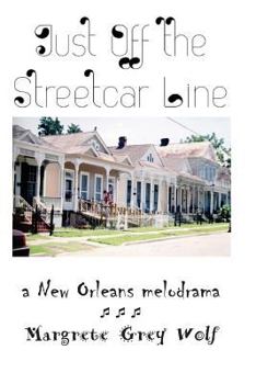 Paperback Just Off the Streetcar Line: a New Orleans melodrama Book