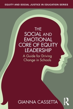 Paperback The Social and Emotional Core of Equity Leadership: A Guide for Driving Change in Schools Book