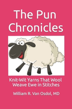 Paperback The Pun Chronicles: Knit-Wit Yarns That Wool Weave Ewe in Stitches Book