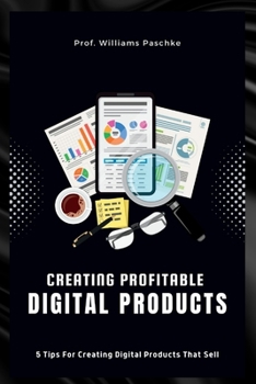 Paperback Creating Profitable Digital Products: 5 Tips For Creating Digital Products That Sell Book