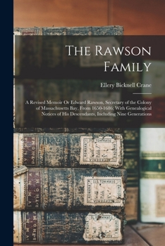 Paperback The Rawson Family: A Revised Memoir Or Edward Rawson, Secretary of the Colony of Massachusetts Bay, From 1650-1686; With Genealogical Not Book