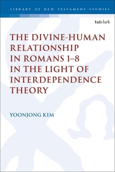 Hardcover The Divine-Human Relationship in Romans 1-8 in the Light of Interdependence Theory Book
