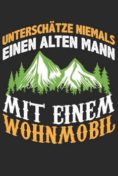 Mein Reisetagebuch: Dein persönliches Tourenbuch für Wohnmobil, Wohnwagen und Campingreisen ? Vorlage für Streckenaufzeichnungen, Bewertungen, ... Alter Mann Wohnmobil 15 (German Edition)