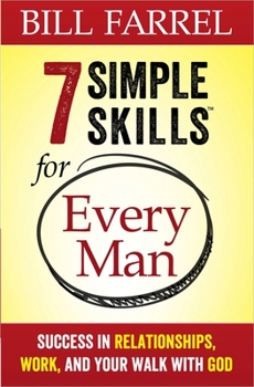 Paperback 7 Simple Skills(tm) for Every Man: Success in Relationships, Work, and Your Walk with God Book