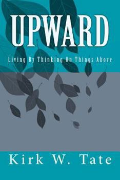 Paperback Upward: Living By Thinking On Things Above Book