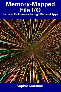 Paperback Memory-Mapped File I/O: Increase Performance in High-Demand Apps Book