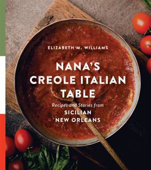 Nana's Creole Italian Table: Recipes and Stories from Sicilian New Orleans - Book  of the Southern Table