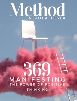 Paperback Method Nikola Tesla 369: Manifesting The Power of Positive Thinking write down and get your wishes your desires with the force of energy 3 6 9 Book